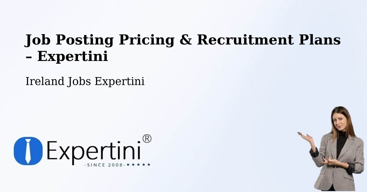 Job Posting Pricing & Recruitment Plans – Dublin - Dublin, Ireland Jobs Expertini